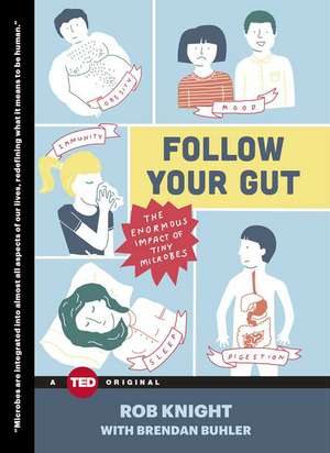 Follow Your Gut: The Enormous Impact of Tiny Microbes de Rob Knight