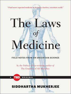 The Laws of Medicine: Field Notes from an Uncertain Science de Siddhartha Mukherjee