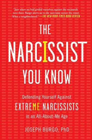 The Narcissist You Know: Defending Yourself Against Extreme Narcissists in an All-About-Me Age de Joseph Burgo