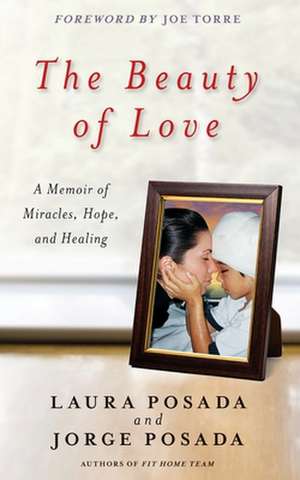 The Beauty of Love: A Memoir of Miracles, Hope, and Healing de Jorge Posada