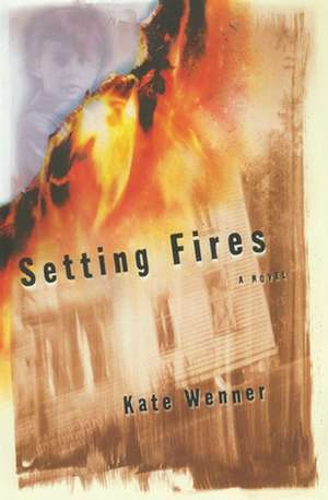 Setting Fires de Kate Wenner