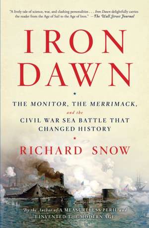 Iron Dawn: The Monitor, the Merrimack, and the Civil War Sea Battle That Changed History de Richard Snow