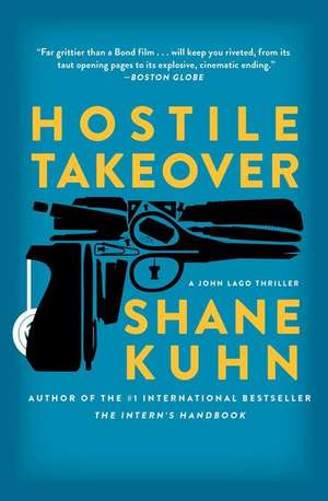 Hostile Takeover: A John Lago Thriller de Shane Kuhn