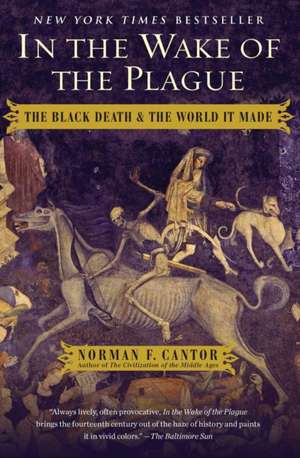 In the Wake of the Plague: The Black Death and the World It Made de Norman F. Cantor