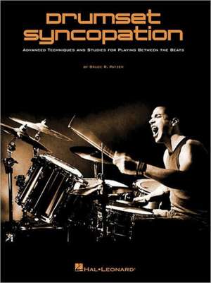 Drumset Syncopation: Advanced Techniques and Studies for Playing Between the Beats de Bruce R Patzer