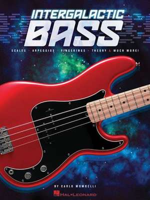 Intergalactic Bass: Scales, Arpeggios, Fingerings, Theory & Much More! de Carlo Mombelli