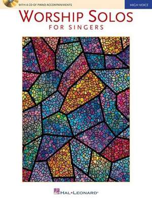 Worship Solos for Singers: High Voice Edition with CD of Piano Accompaniments de Hal Leonard Publishing Corporation