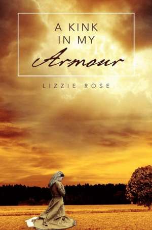 A Kink in My Armour de Lizzie Rose