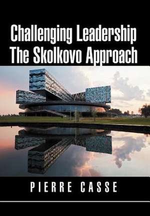 Challenging Leadership the Skolkovo Approach de Pierre Casse