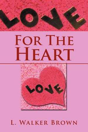 For The Heart de L. Walker Brown