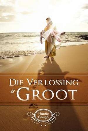 Die Verlossing Is Groot de Hantie Gough