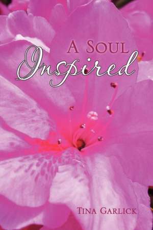 A Soul Inspired de Tina Garlick