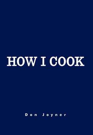 How I Cook de Don Joyner