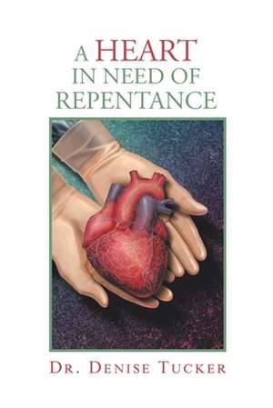 A Heart in Need of Repentance de Denise Tucker