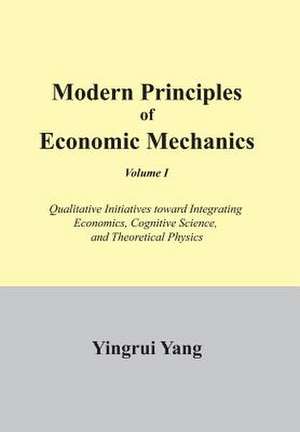 Modern Principles of Economic Mechanics Vol. 1 de Yingrui Yang