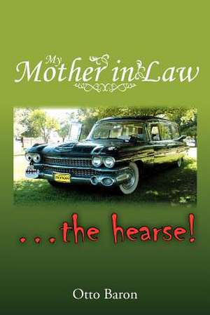 My Mother in Law ... the Hearse! de Otto Baron