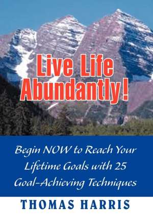 Harris, T: Live Life Abundantly!