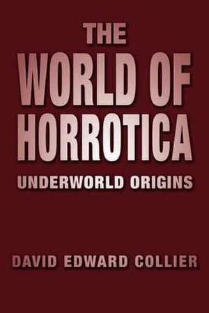 The World of Horrotica de David Edward Collier