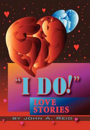 ''I Do!'' Love Stories de John Reid