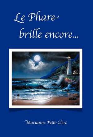 Le Phare Brille Encore... de Marianne Petit-Clerc