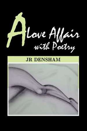 A Love Affair with Poetry de Jr Densham