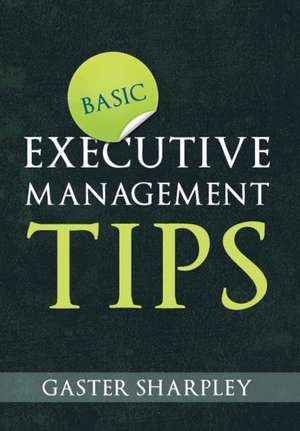 Basic Executive Management Tips de Gaster Sharpley