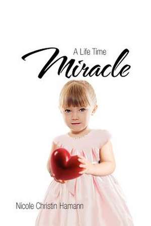 A Life Time Miracle de Nicole Christin Hamann