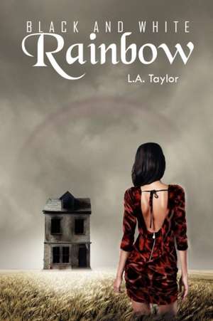 Black and White Rainbow de L. A. Taylor