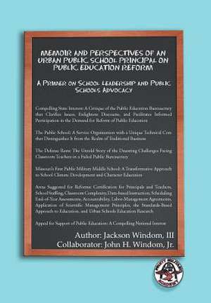 Memoir and Perspectives of an Urban Public School Principal on Public Education Reform de Jackson III Windom