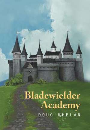 Bladewielder Academy de Doug Whelan