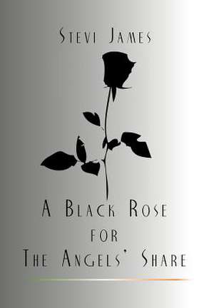 A Black Rose for the Angels' Share de Stevi James