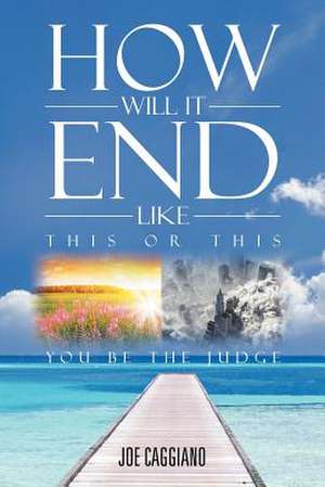 HOW WILL IT END de Joe Caggiano