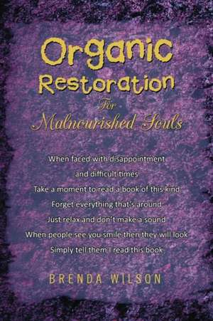 Organic Restoration for Malnourished Souls de Brenda Wilson