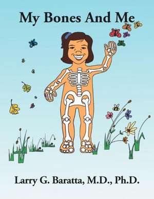 My Bones and Me de Larry G. Baratta M. D. Ph. D.