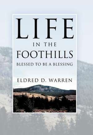 Life in the Foothills de Eldred D. Warren