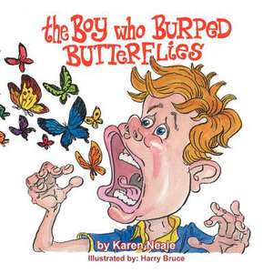 The Boy Who Burped Butterflies de Karen Neale