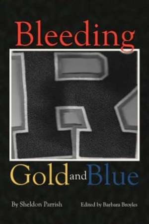 Bleeding Gold and Blue de Sheldon Parrish