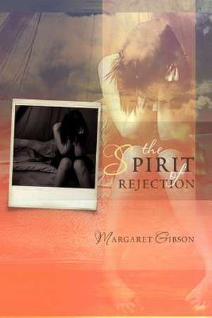 The Spirit of Rejection de Margaret Gibson