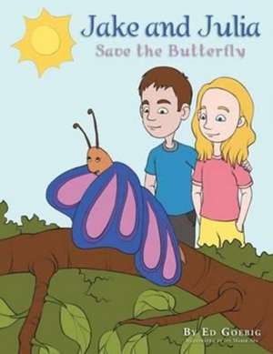 Jake and Julia Save the Butterfly de Ed Goebig