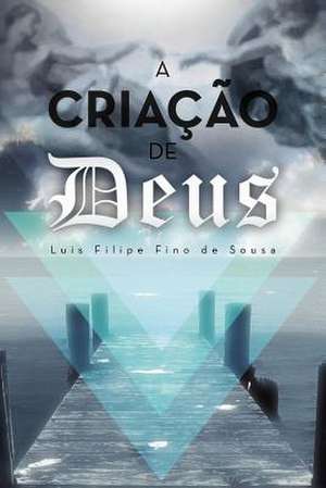 A CRIAÇÃO DE DEUS de Luis Filipe Fino De Sousa