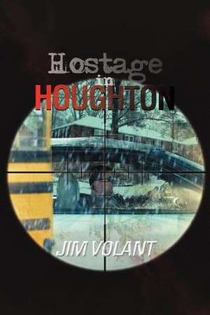 Hostage in Houghton de Jim Volant