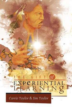 The Gift of Experiential Learning de Carrie Taylor