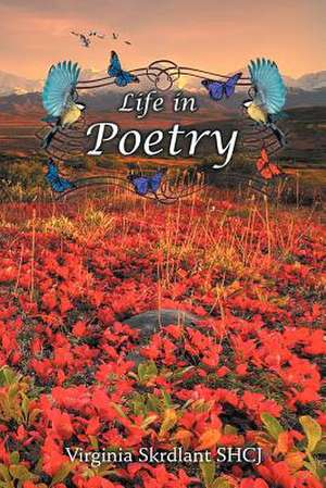 Life in Poetry de Virginia Skrdlant