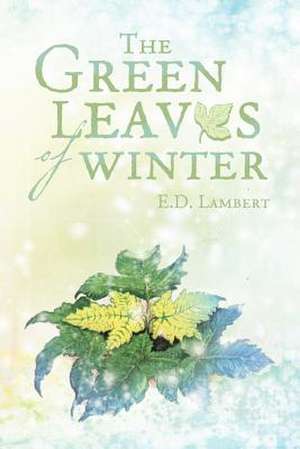 The Green Leaves of Winter de E. D. Lambert