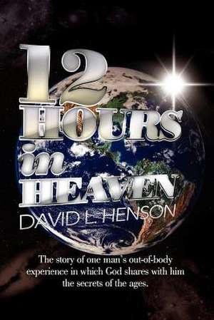 12 Hours in Heaven de David L. Henson