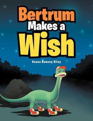 Bertrum Makes a Wish de Donna Ramsey Riley