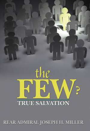 The Few ? de Rear Admiral Joseph H Miller