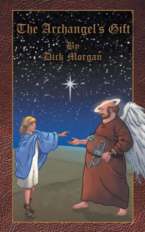 The Archangel's Gift de Dick Morgan