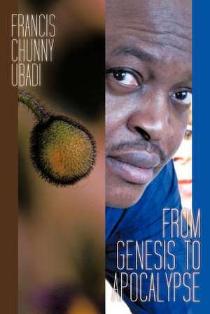 From Genesis to Apocalypse de Francis Chunny Ubadi