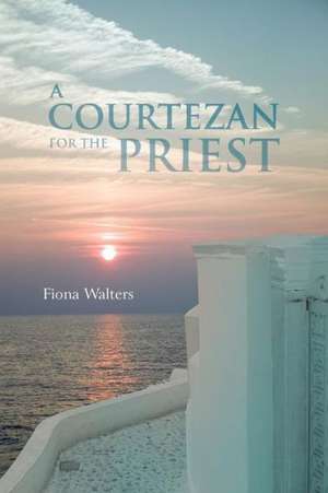 A Courtezan for the Priest de Fiona Walters